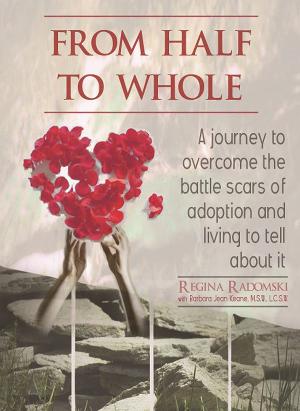 Book cover of From Half To Whole: A journey to overcome the battle scars of adoption and living to tell about it.