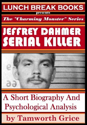 Cover of the book Jeffrey Dahmer, Serial Killer: A Short Biography and Psychological Analysis by Jafa Wallach