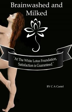Cover of the book Brainwashed And Milked by C A Castel