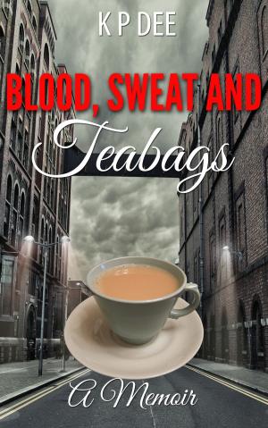 Cover of the book Blood,Sweat and Teabags by The Mindset Warrior