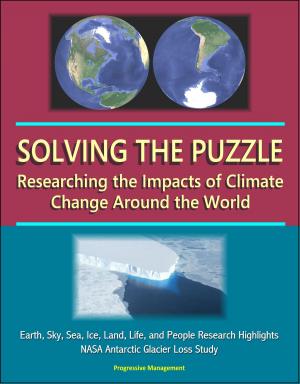Cover of the book Solving the Puzzle: Researching the Impacts of Climate Change Around the World - Earth, Sky, Sea, Ice, Land, Life, and People Research Highlights, NASA Antarctic Glacier Loss Study by Progressive Management