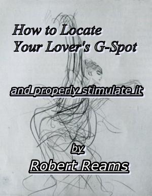 Cover of the book How to Locate Your Lover's G-Spot (and properly stimulate it by Canute Johnson