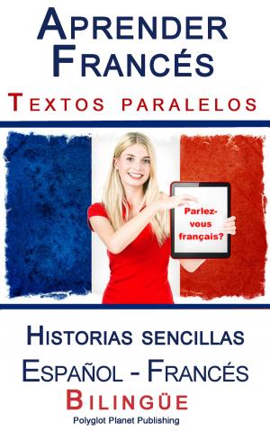 Cover of the book Aprender Francés - Textos paralelos - Historias sencillas (Español - Francés) Bilingüe by Marie-Claire Beauchêne