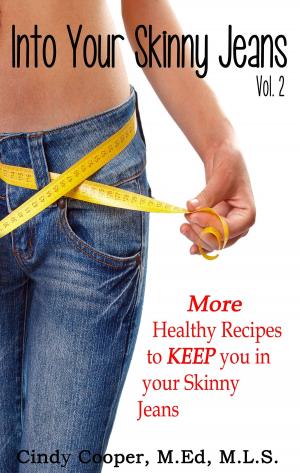 Cover of Into Your Skinny Jeans, Vol. 2- More Healthy Recipes to KEEP You in Your Skinny Jeans