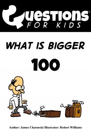 Cover of the book Questions 4 Kids (What is bigger) by James Charneski