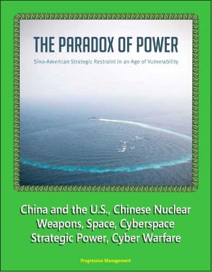 bigCover of the book The Paradox of Power: Sino-American Strategic Restraint in an Age of Vulnerability - China and the U.S., Chinese Nuclear Weapons, Space, Cyberspace, Strategic Power, Cyber Warfare by 