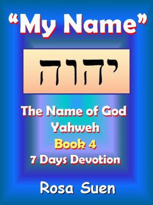 Book cover of My Name, Yahweh: The Name of God Yahweh Series Book 4 - 7 Days Devotion