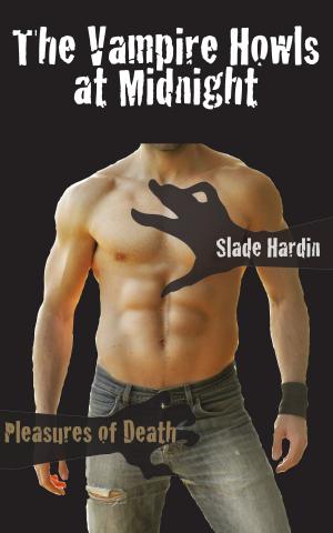Cover of the book The Vampire Howls at Midnight by B.D. Whitney, Slade Hardin