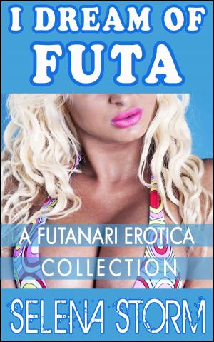 Cover of the book I Dream of Futa: A Futanari Erotica Collection by Annabelle James