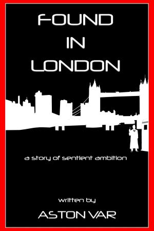 Cover of the book Found in London by Anthony Vincent Bruno