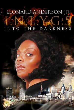Cover of the book I.N.L.Y.G. 5: Into The Darkness by Leonard Anderson Jr