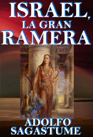 Cover of the book Israel, la Gran Ramera by Adolfo Sagastume