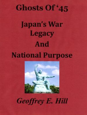 Book cover of Ghosts of '45: Japan's War Legacy and National Purpose