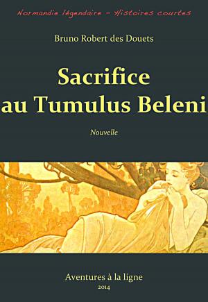 Cover of the book Sacrifice au Tumulus Beleni by Bruno Robert des Douets
