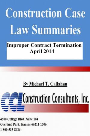 Cover of the book Construction Case Law Summaries: Improper Contract Termination - April 2014 by CCL Construction Consultants, Inc.