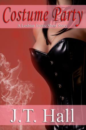 Cover of the book Costume Party: A Lesbian Erotic Short Story by J.T. Hall