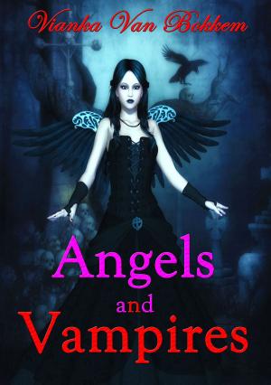 Cover of the book Angels and Vampires by Vianka Van Bokkem