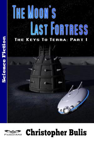 Cover of the book The Moon's Last Fortress: The Keys To Terra: Part 1 by Yvonne Strickland