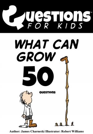 Cover of the book Questions 4 Kids (What can grow) by James Charneski