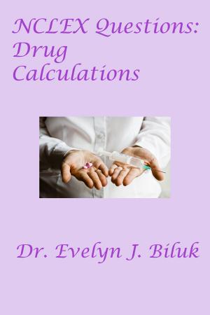 Cover of the book NCLEX Questions: Drug Calculations by Dr. Evelyn J Biluk
