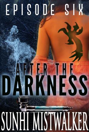 Cover of the book After The Darkness: Episode Six by C.J. Henderson, Bernie Mojzes, James Chambers, James Daniel Ross, N.R. Brown, Angel Leigh McCoy, Matt Dinniman, Patrick Thomas, Jeff Young, Richard Marsden, R. Rozakis, Gail Gray, Patricia Puckett