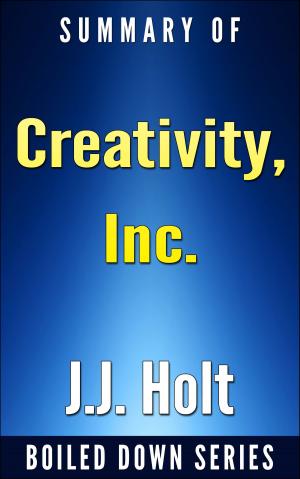 Cover of the book Creativity, Inc.: Overcoming the Unseen Forces That Stand in the Way of True Inspiration by Ed Catmull, Amy Wallace... Summarized by J.J. Holt