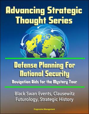 Book cover of Advancing Strategic Thought Series: Defense Planning For National Security: Navigation Aids for the Mystery Tour, Black Swan Events, Clausewitz, Futurology, Strategic History