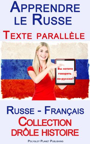 Cover of the book Apprendre le Russe - Texte parallèle - Collection drôle histoire (Russe - Français) by Polyglot Planet