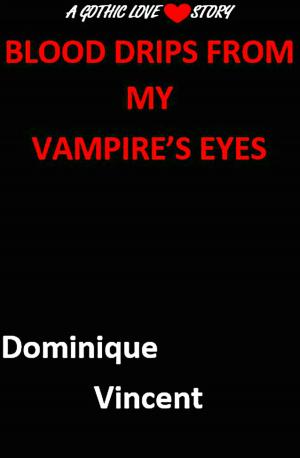 Cover of Blood Drips from My Vampire’s Eyes:A Gothic Love Story