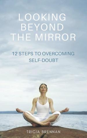 Book cover of Looking Beyond the Mirror: Twelve Steps to Overcoming Self-Doubt