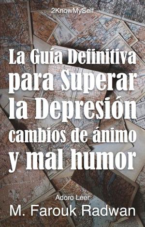 Cover of the book La Guía Definitiva para Superar la Depresión, Cambios de Ánimo y Mal Humor by Macpecri Media