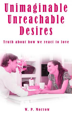 bigCover of the book Unimaginable Unreachable Desires: Truth About How We React To Love by 