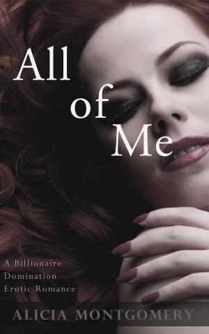 Cover of the book All of Me (A Billionaire Domination Erotic Romance) by Maxine Saint