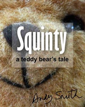 Book cover of Squinty: A Teddy Bear's Tale