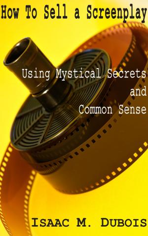 Cover of the book How to Sell a Screenplay Using Mystical Secrets and Common Sense by Annette Broadrick
