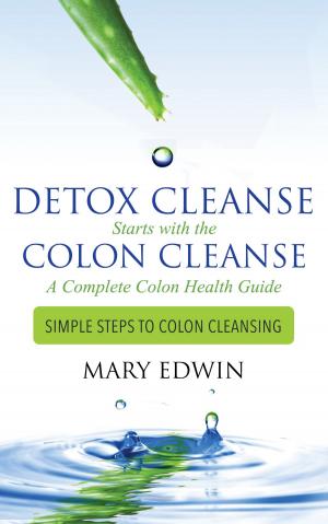 Cover of Detox Cleanse Starts with the Colon Cleanse: A Complete Colon Health Guide