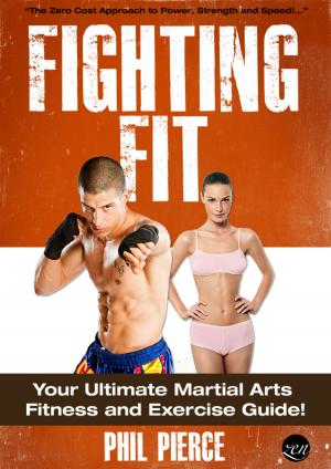 Book cover of Fighting Fit: Your Ultimate Martial Arts Fitness and Exercise Guide! (Karate, TaeKwondo, Kung Fu, MMA etc)