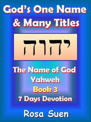 Book cover of God's One Name & Many Titles: The Name of God Yahweh Book 3 - 7 Days Devotion