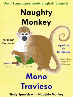 Cover of Dual Language English Spanish: Naughty Monkey Helps Mr. Carpenter - Mono Travieso Ayuda al Sr. Carpintero. Learn Spanish Collection