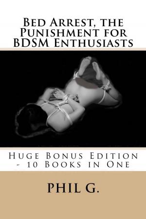 bigCover of the book Bed Arrest, the Punishment for BDSM Enthusiasts: Huge Bonus Edition - 10 eBooks in One by 