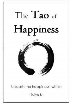 Cover of the book The Tao of Happiness: Unleash the Happiness Within by Lidiya K