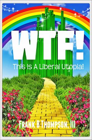 Book cover of WTF! This Is A Liberal Utopia!