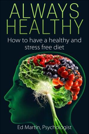 Cover of the book Always Healthy: How to have a healthy stress free diet by Gina Morgan