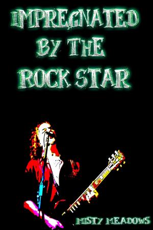 Cover of the book Impregnated By The Rock Star (Impregnation, Dominant Man) by Misty Meadows