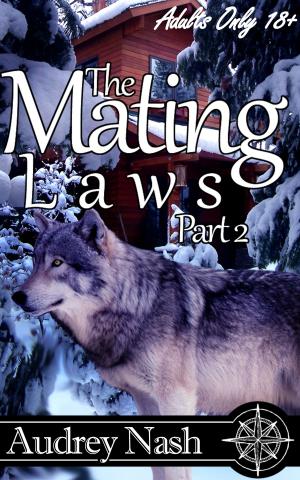 Cover of the book The Mating Laws, Part II (Shifter Erotic/Romance) by Audrey Nash