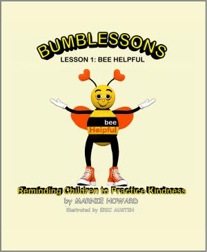 Cover of the book Bumblessons: Reminding Children to Practice Kindness: Lesson 1: Bee Helpful by Daniel Turner, Gayle Skinner