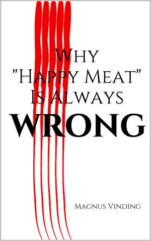 bigCover of the book Why "Happy Meat" Is Always Wrong by 