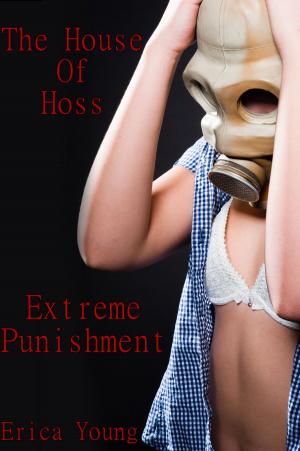 Cover of the book The House of Hoss: Extreme Punishment by Erica Young