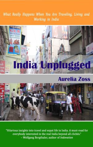 Cover of the book India Unplugged. What Really Happens When You Are Traveling, Living and Working in India by Janice Gallen