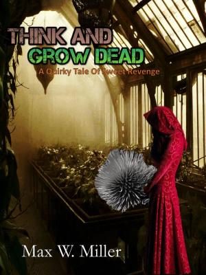 Cover of the book Think and Grow Dead by Grant Palmquist